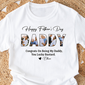 Custom Photo Congrats On Being My Dad, You Lucky Bastard Bright Shirt CH07 895834
