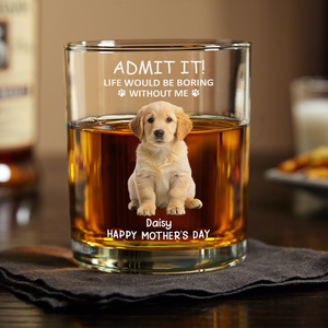 Custom Photo Life Would Be Boring Without Me Dog Cat Print Rock Glass HA75 891606