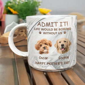 Custom Photo Life Would Be Boring Without Me Dog Cat Marble Mug HA75 891970