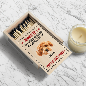 Custom Photo Admit It Life Would Be Boring Without Us Matchbox LM32 893801