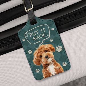 Custom Photo Put It Back Dog Cat Luggage Tag Vacation Gift HA75 892668