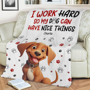 Personalized I Work Hard So My Dog Can Have Nice Things Blanket Gift For Dog Lovers LM32 893199