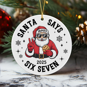 Custom Name Santa Says Six Seven Ornament Funny Six Seven 6 7 Teen Slang Ceramic Ornament CH07 899858