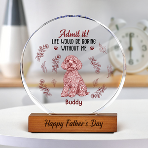 Admit it Life Would Be Boring Without Me - Personalized Chinoiserie Toile De Jouy Round Acrylic Block CH07 896058