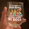 I Just Want to Read Books and Hang Out with My Pets - Personalized Gifts Custom Book Lovers Wine Glass for Dog Lovers HO82 894086