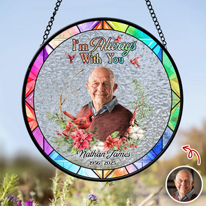 Custom Photo Always Here With You Stained Glass Suncatcher HA75 892806