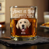 Custom Photo Admit it, Dad, Mom - Life Would Be Boring Without Dog Cat Print Whiskey Glass HA75 892430
