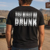 You Might Be Drunk Funny Backside Dark Shirt CH07 180246