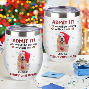 Custom Photo Life Would Be Boring Without Me Wine Tumbler CH07 896316