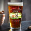 Custom Photo Admit It Life Would Be Boring Without Dog Beer Glass For Father's Day CH07 895458
