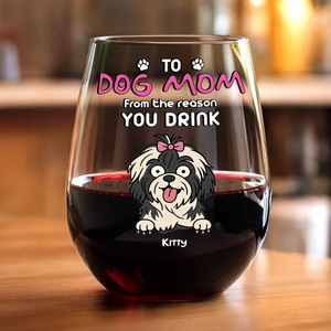 Funny Dog To Dog Mom From The Reasons You Drink This Wine Glass LM32 893369