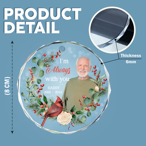 Custom Photo I'm Always With You Memorial Glass Circle Ornament HO82 900044