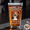 Custom Dog Photo Admit It Life Would Be Boring Without Me Beer Glass Gift For Dad HO82 902422