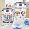 Custom Photo From The Reasons You Drink We Woof You Dog 3D Inflated Effect Wine Tumbler HO82 894716