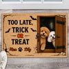 Custom Dog Photo You're Too Late, Trick or Treat Halloween Doormat LM32 669575