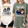 Look Who’s Getting Married Custom Groom & Bride Photo Name Comfort Shirt Personalized Funny Wedding Shirt CH07 180218
