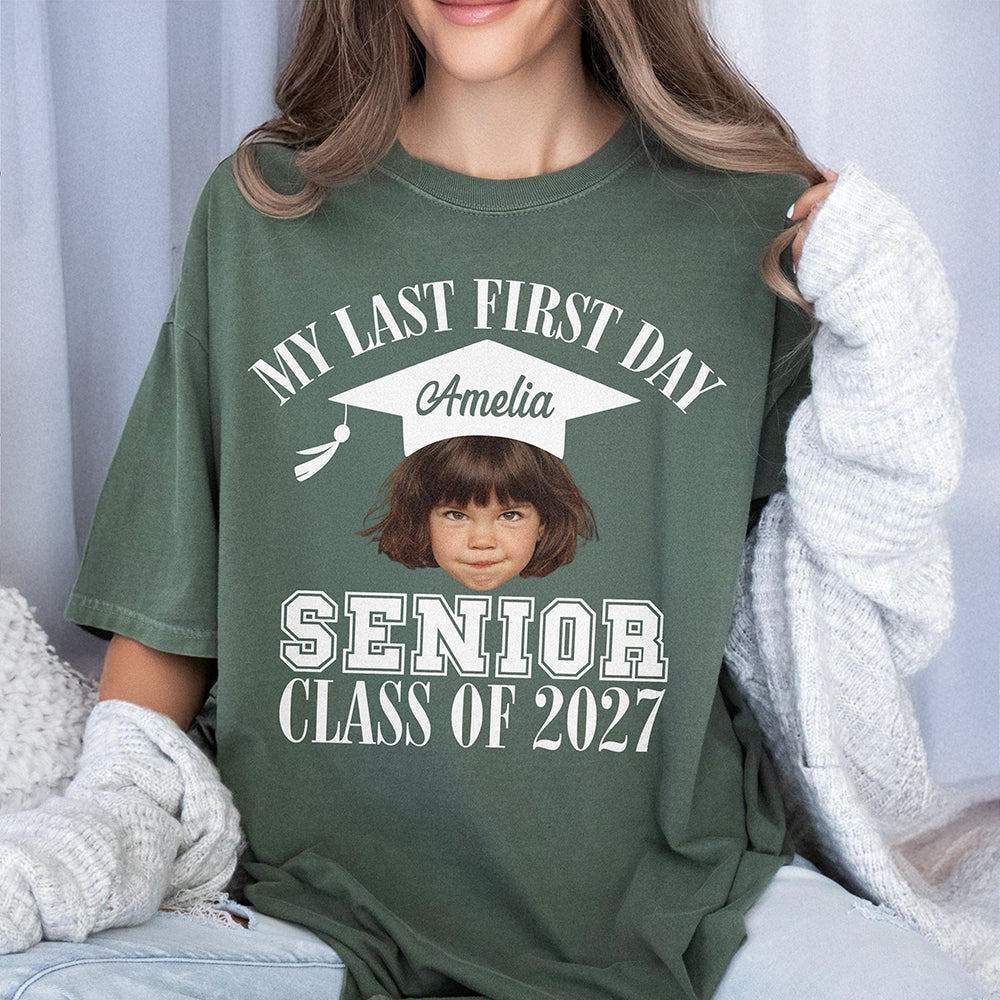 Custom Face And Year My Last First Day Senior Class Of 2027 Comfort Shirt HA75 922062