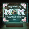 Mom, To Me You're The Wold Custom Photo Acrylic Plaque LED Night Light Mothers Day Gift For Mom CH07 895276