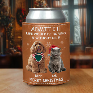 Custom Dog Cat Photo Life Would Be Boring Without Us Leather Can Cooler Holder, Gift For Christmas HO82 894334