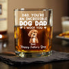 Custom Photo Incredible Dog Dad Whiskey Glass Father's Day Gift CH07 895986
