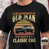 Custom Car Photo Never Underestimate An Old Man With A Classic Car Dark Shirt CH07 896310