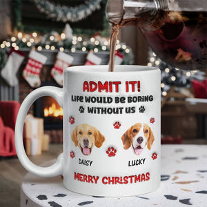Custom Photo Life Would Be Boring Without Me Dog 3D Inflated Effect Mug HA75 892890