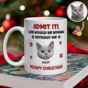 Custom Photo Life Would Be Boring Without Me Dog 3D Inflated Effect Mug HA75 892890