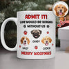 Custom Photo Life Would Be Boring Without Me Dog 3D Inflated Effect Mug HA75 892890
