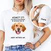 Custom Photo Admit It! Life Would Be Boring Without Me Happy Mother's Day Short Sleeve Printing Shirt TH10 169537