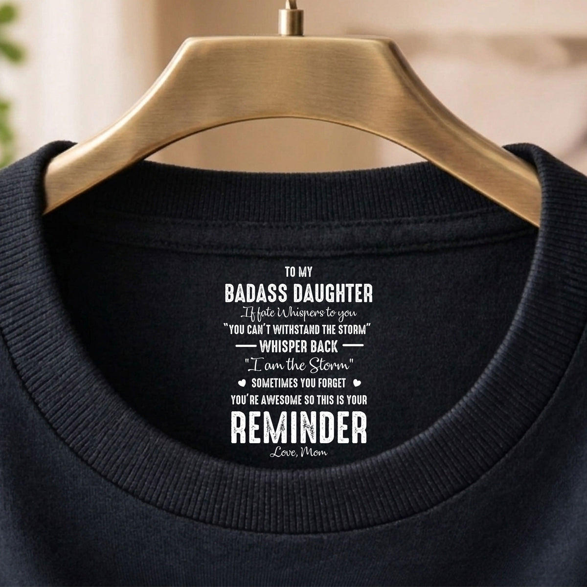 To My Daughter Whisper Back I Am The Storm - Personalized Back Neck Shirt HA75 920786