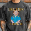 Custom Photo Look Who's Turning 30 Comfort Shirt - Birthday Gift LM32 669601
