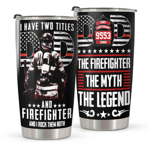 Personalized Tumbler I Have Two Titles Dad And Firefighter TH10 892887