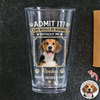 Custom Dog Photo Admit It Life Would Be Boring Without Me Beer Glass Gift For Dad HO82 902422