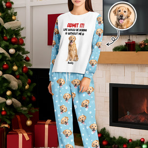Admit it Life Would be Boring Without Me Custom Dog Photo Christmas Sleepwear CH07 899022