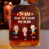 Personalized To Dad From The Reasons You Drink Whiskey Bottle CH07 896006