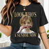 Custom Senior 2027 Photo Look Who's A Senior Now Comfort Shirt CH07 180298