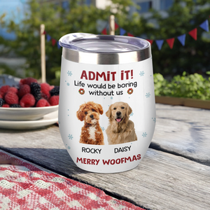 Custom Photo Life Would Be Boring Without Me Wine Tumbler CH07 896316