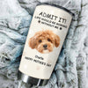 Custom Photo Life Would Be Boring Without Me Dog Tumbler TH10 892789