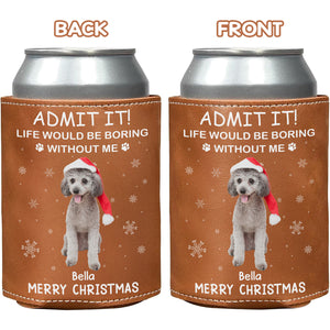 Custom Dog Cat Photo Life Would Be Boring Without Us Leather Can Cooler Holder, Gift For Christmas HO82 894334