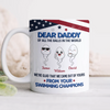 Custom Kid Names Dear Daddy We're Glad That We Came Out Of Yours Balls Print Full Mug CH07 911208