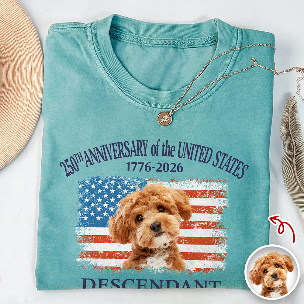Custom Dog Photo Descendant of a Patriot USA 250th Anniversary 1776–2026 Comfort Shirt TH10 169437