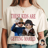 Custom Vintage Photo Bride & Groom - These Kids Are Getting Married Comfort Shirt CH07 180224