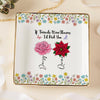 Sisters Are Different Flowers From The Same Garden Personalized Jewelry Dish For Sisters, Friend CH07 896320