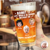 Custom Photo Admit It Life Would Be Boring Without Me Beer Glass Gift For Dad TH10 169745
