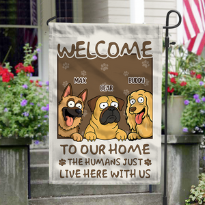 Welcome To My House, My Human Just Lives Here Personalized Dog Garden Flag HA75 892220