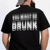 You Might Be Drunk Funny Backside Dark Shirt CH07 180246