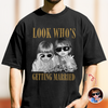 Look Who’s Getting Married Custom Groom & Bride Photo Name Comfort Shirt Personalized Funny Wedding Shirt CH07 180218