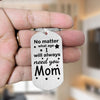Personalized No Matter What Age I Will Always Need You Mom Metal Keychain CH07 911206