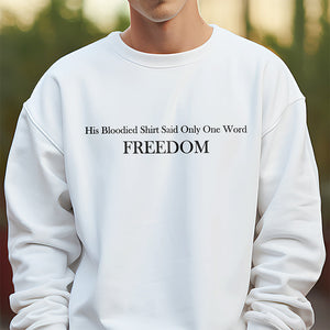 His Blooded Shirt Said One Word Freedom Bright Shirt HA75 64434