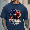 We The People 250 Years 1776-2026 American Flag Comfort Shirt TH10 170181